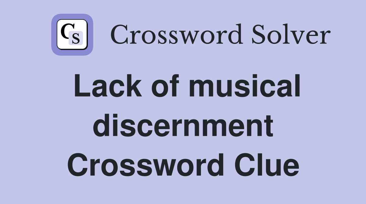 Lack of musical discernment Crossword Clue