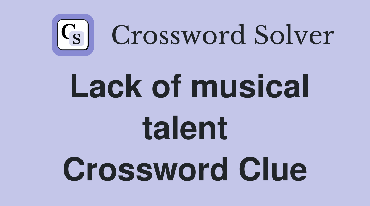 Lack of musical talent Crossword Clue