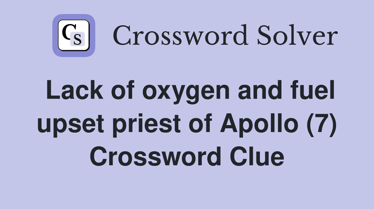 Lack of oxygen and fuel upset priest of Apollo (7) Crossword Clue