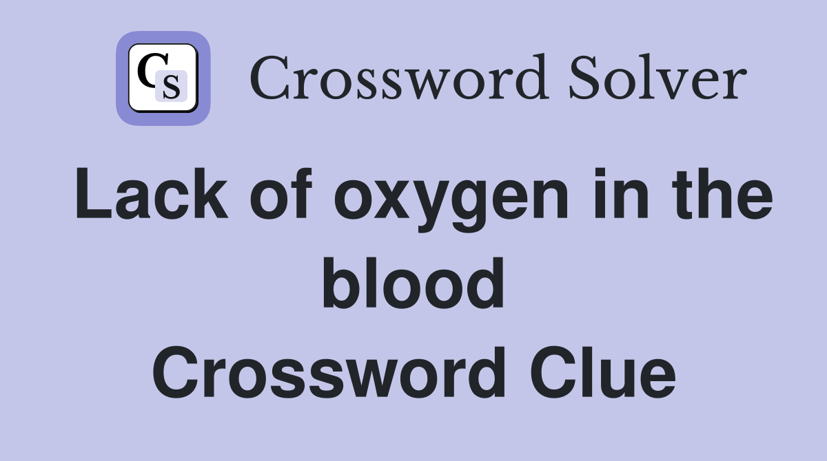Lack of oxygen in the blood Crossword Clue