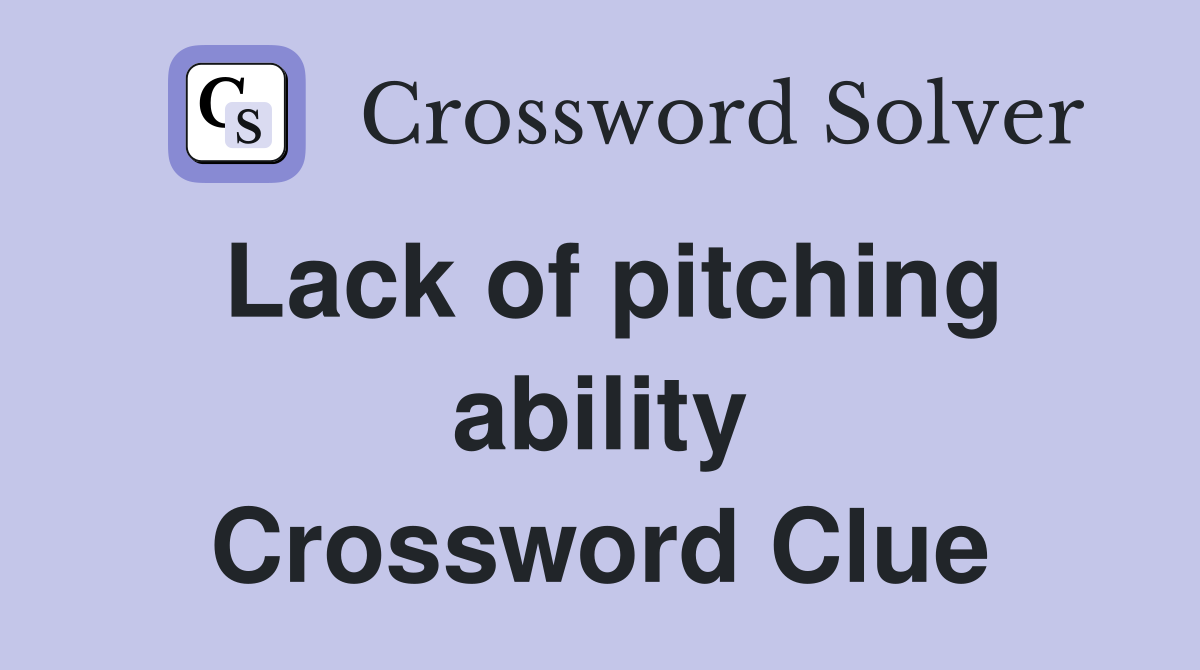 Lack of pitching ability Crossword Clue
