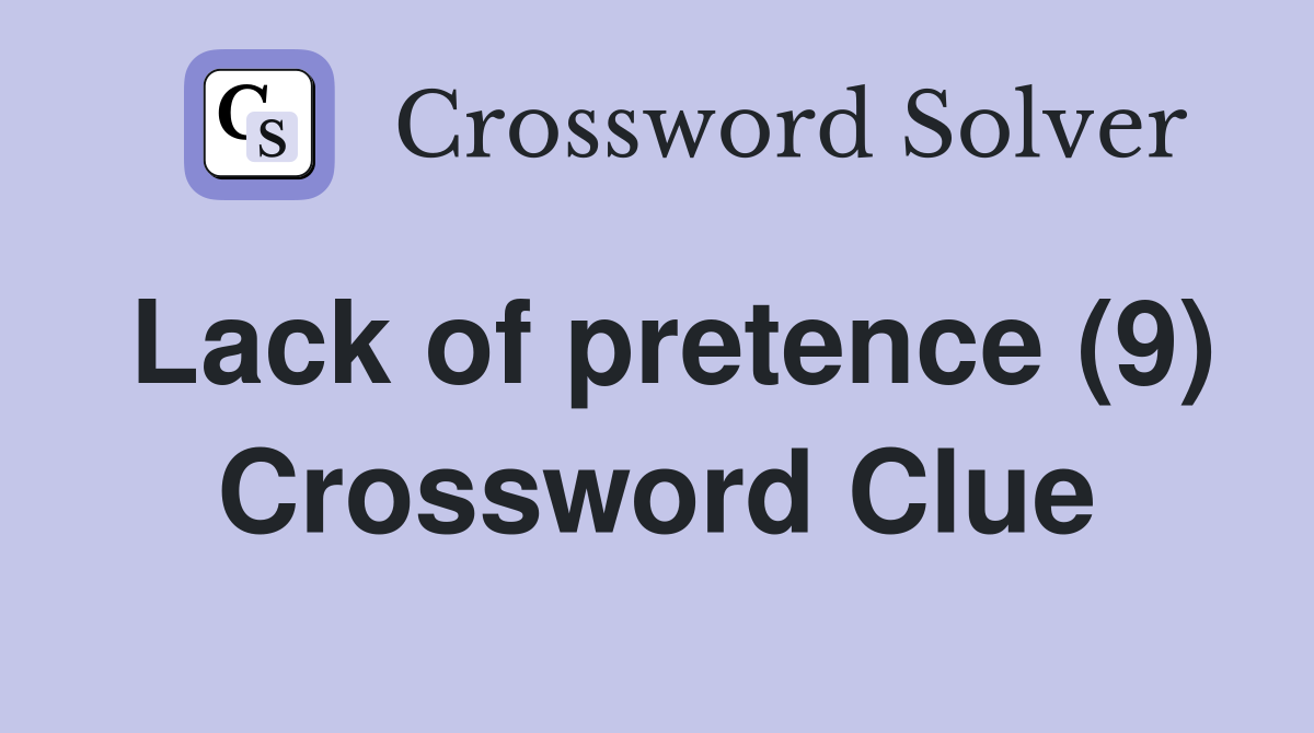 Lack of pretence (9) Crossword Clue