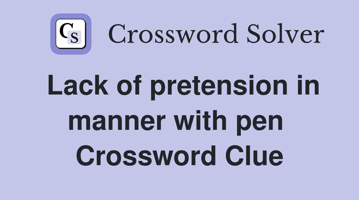 Lack of pretension in manner with pen  Crossword Clue