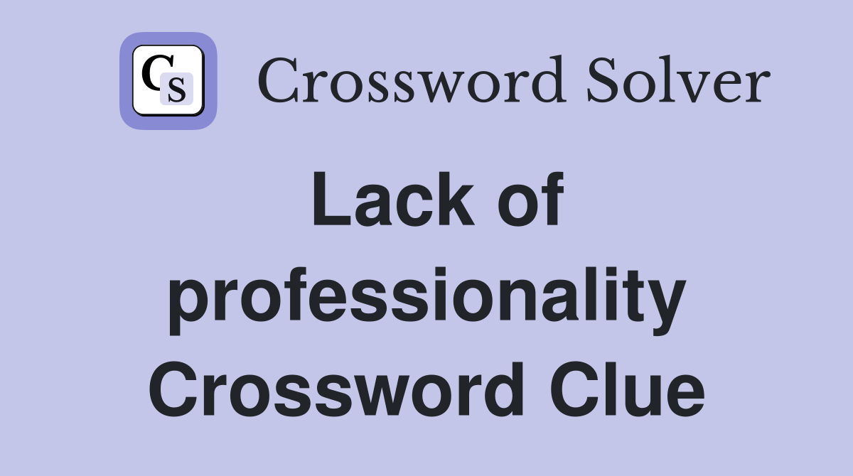 Lack of professionality Crossword Clue