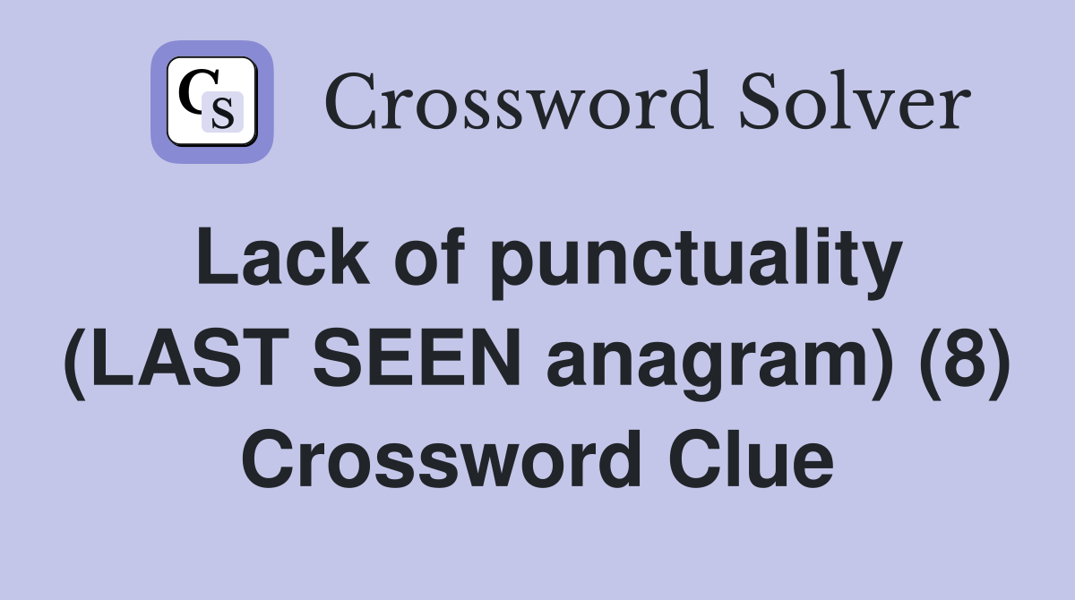 Lack of punctuality (LAST SEEN anagram) (8) Crossword Clue