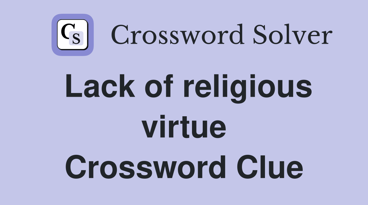 Lack of religious virtue Crossword Clue