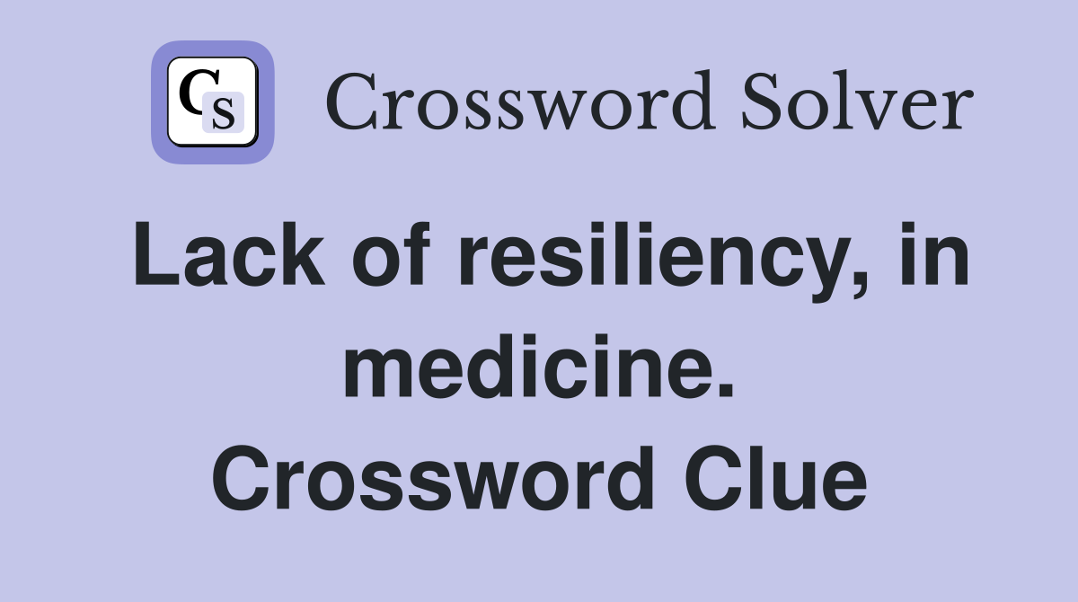 Lack of resiliency, in medicine. Crossword Clue