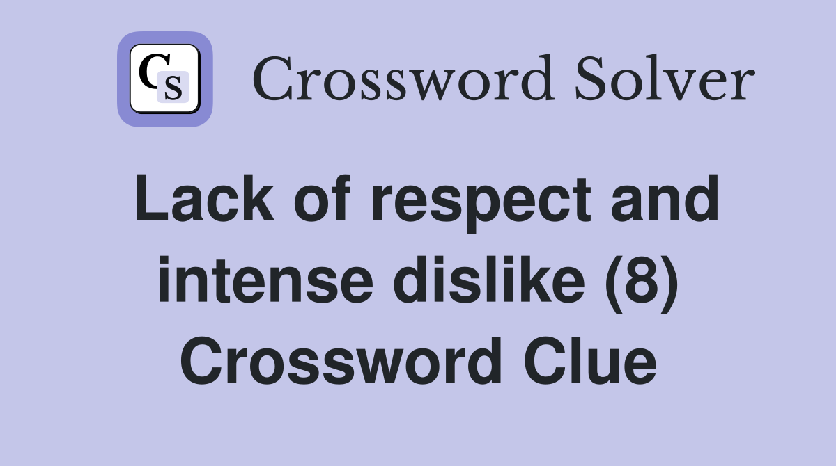 Lack of respect and intense dislike (8) Crossword Clue