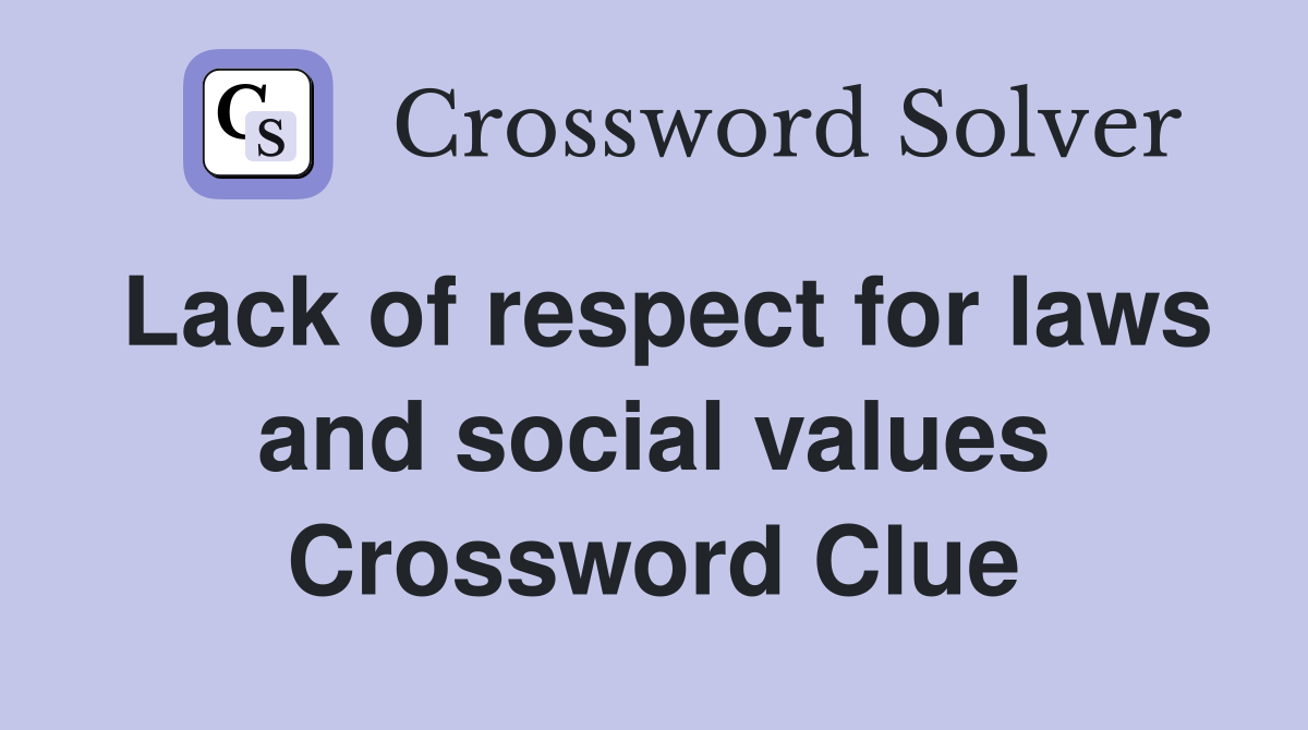 Lack of respect for laws and social values Crossword Clue