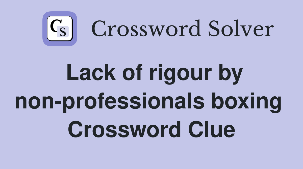 Lack of rigour by non-professionals boxing  Crossword Clue