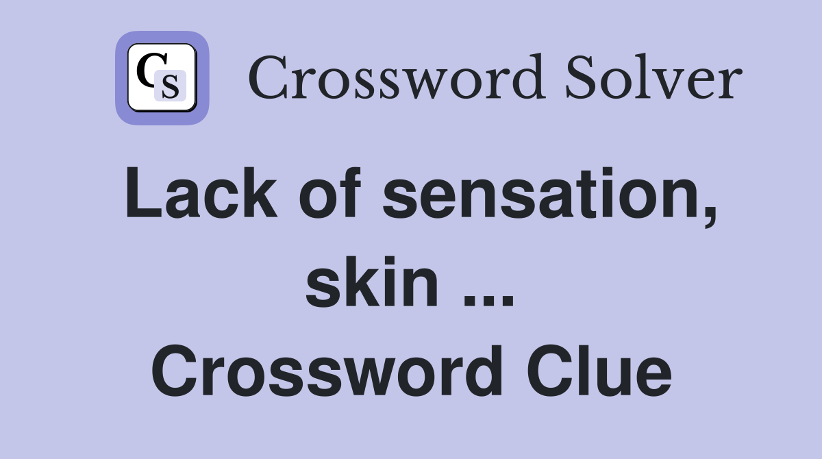 Lack of sensation, skin ... Crossword Clue