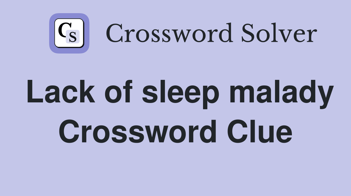 Lack of sleep malady Crossword Clue