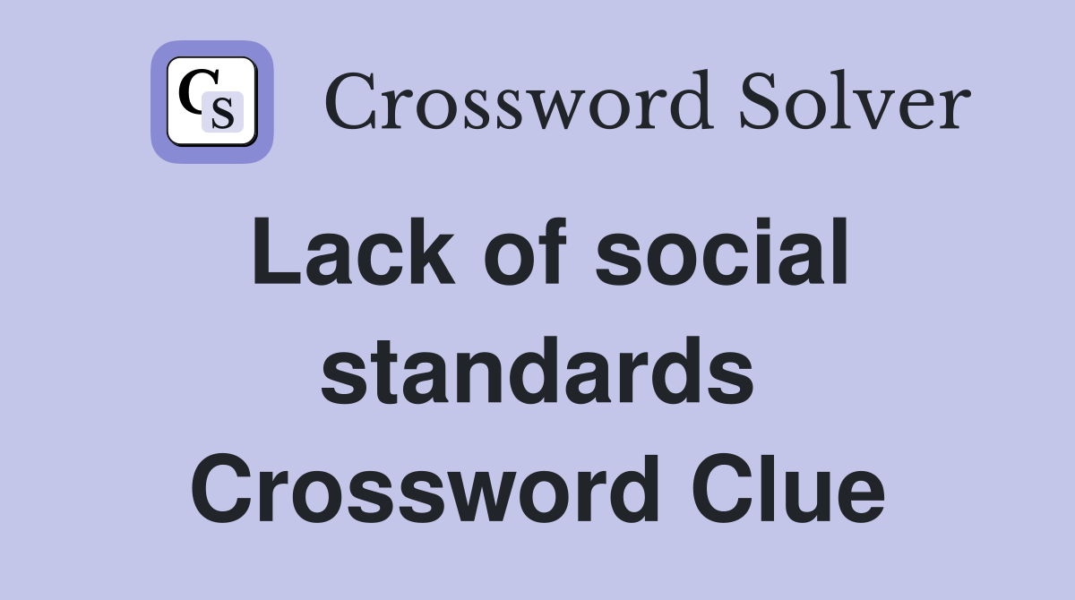 Lack of social standards Crossword Clue