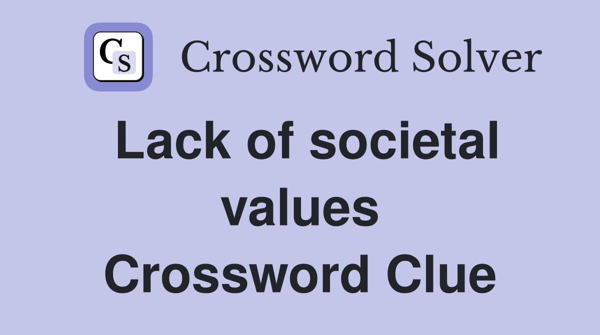 Lack of societal values Crossword Clue