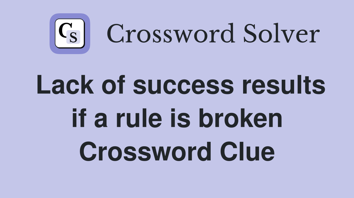 Lack of success results if a rule is broken Crossword Clue