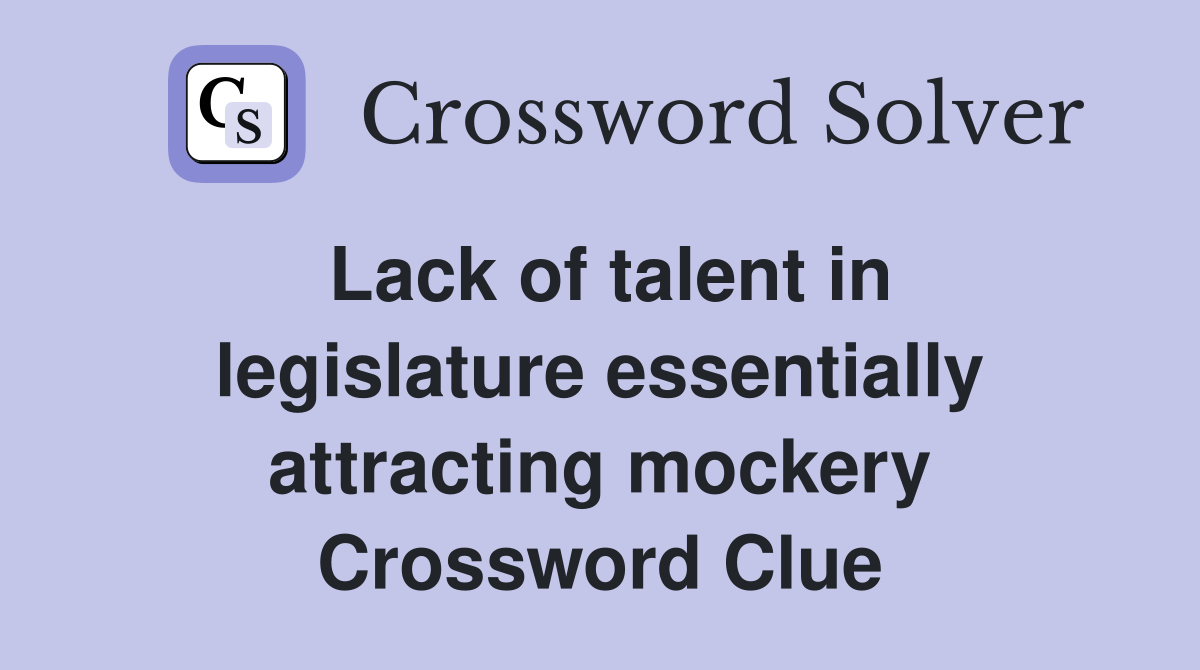 Lack of talent in legislature essentially attracting mockery Crossword Clue