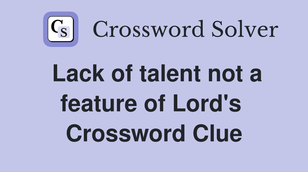 Lack of talent not a feature of Lord's  Crossword Clue