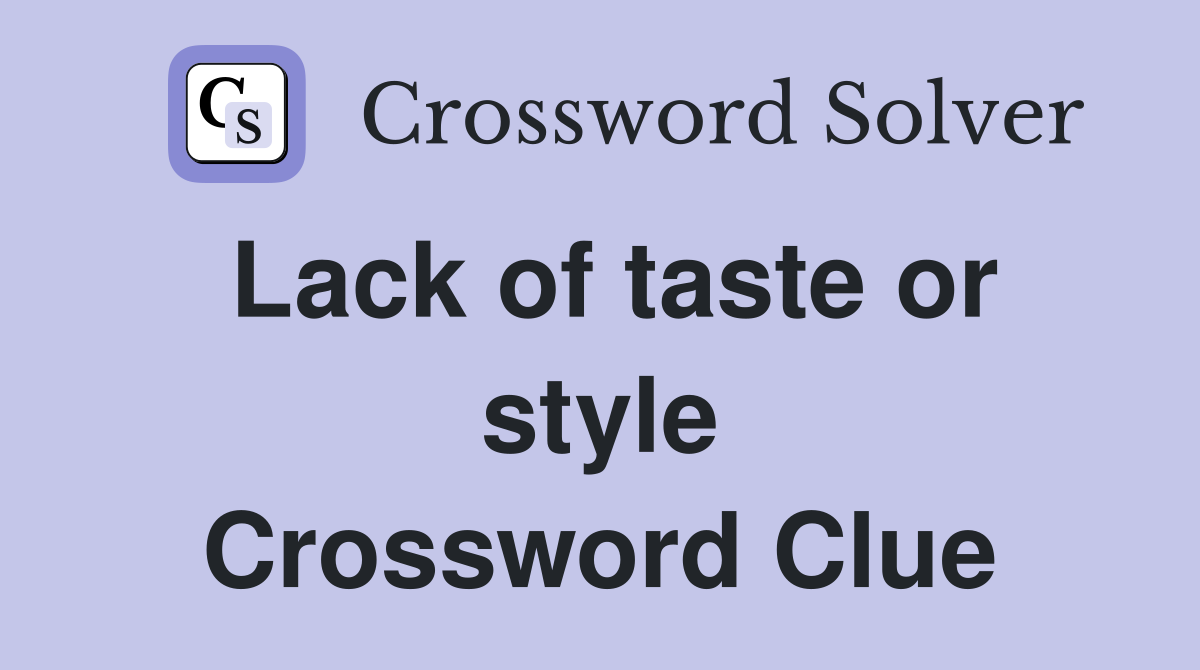 Lack of taste or style Crossword Clue