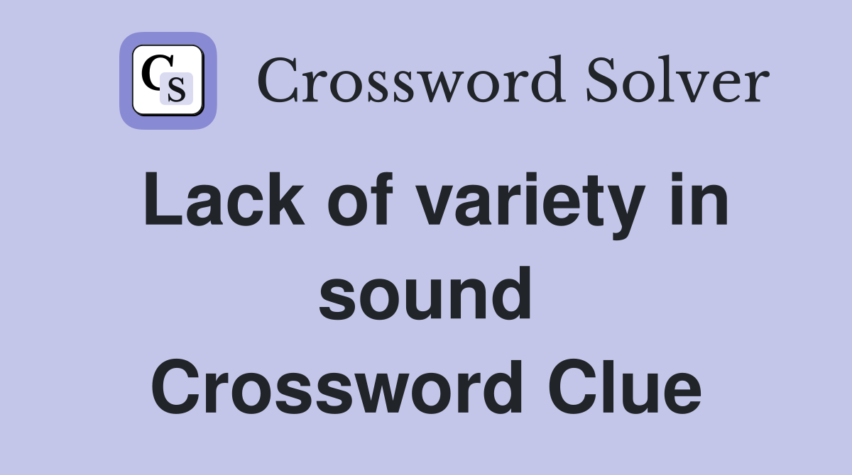 Lack of variety in sound Crossword Clue