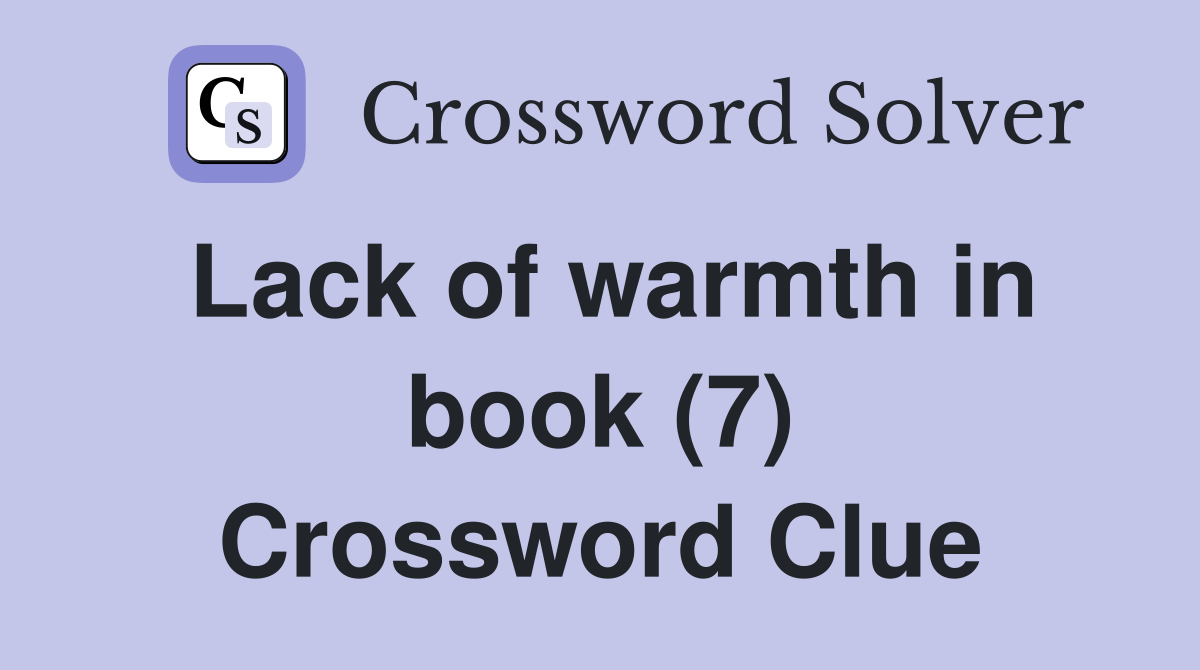 Lack of warmth in book (7) Crossword Clue