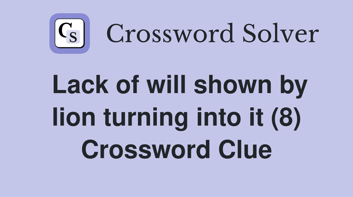 Lack of will shown by lion turning into it (8) Crossword Clue