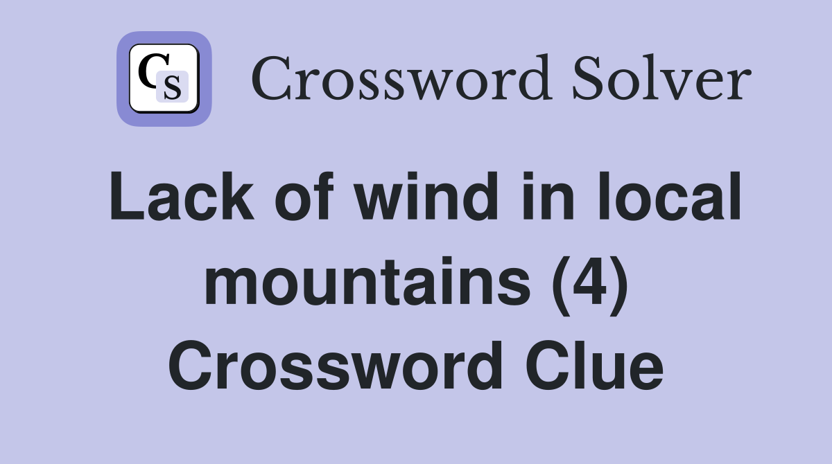 Lack of wind in local mountains (4) Crossword Clue
