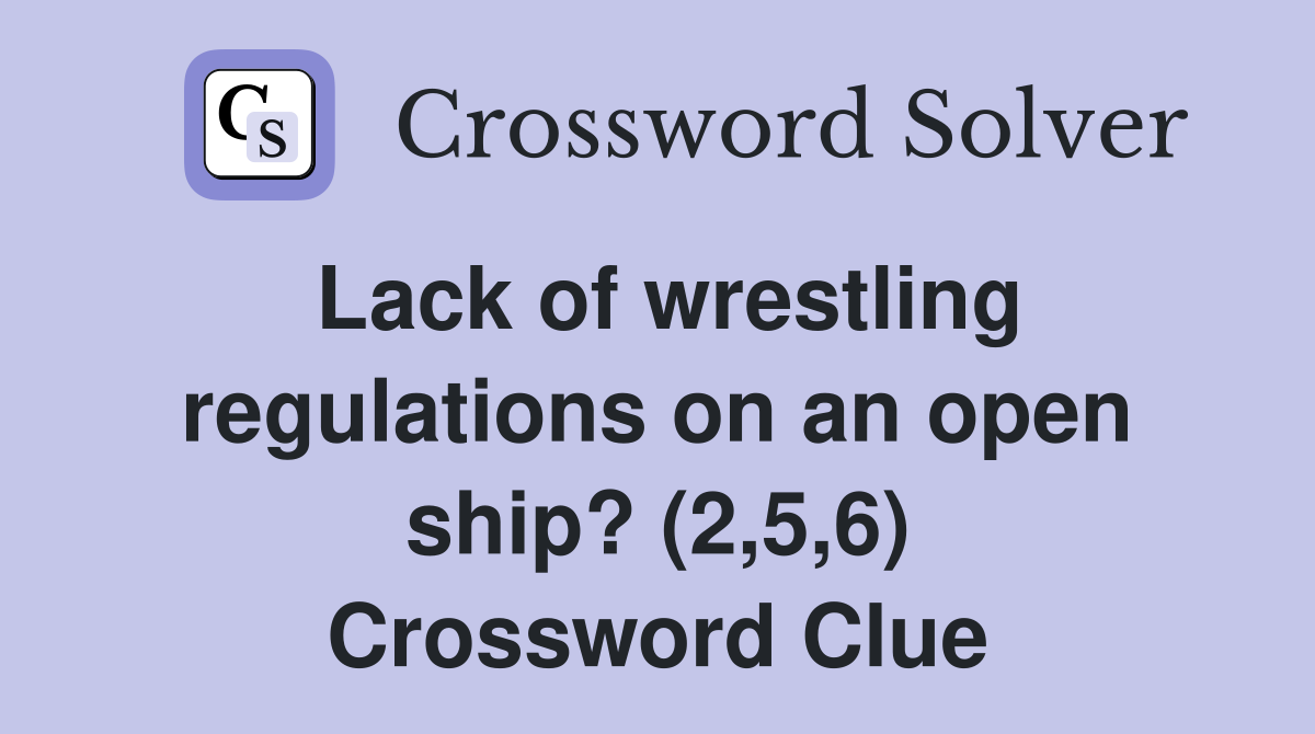 Lack of wrestling regulations on an open ship? (2,5,6) Crossword Clue