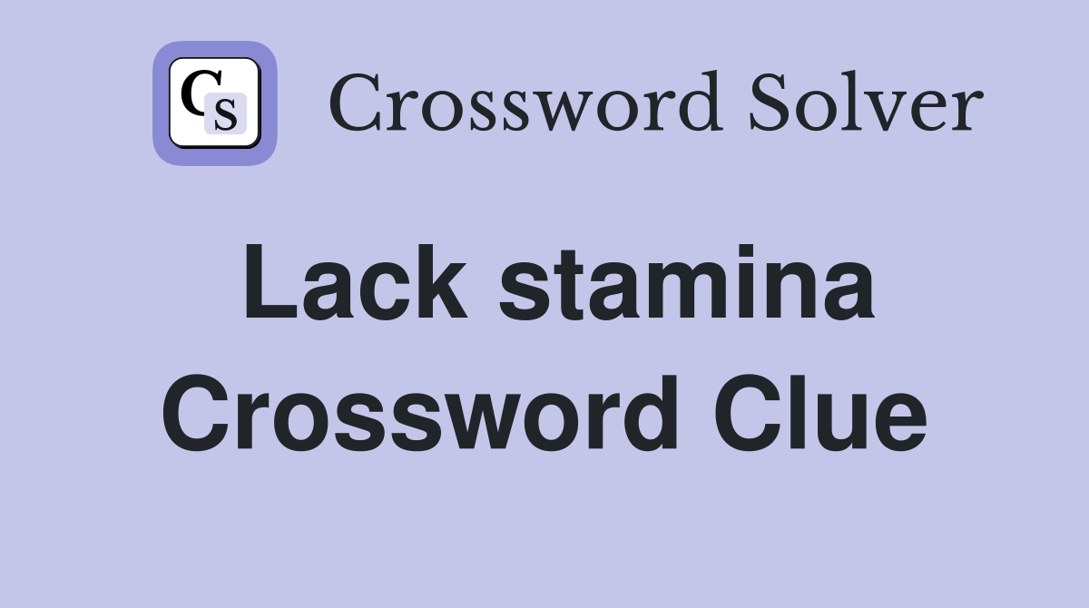 Lack stamina Crossword Clue