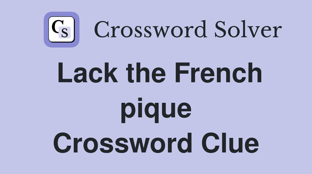 Lack the French pique Crossword Clue
