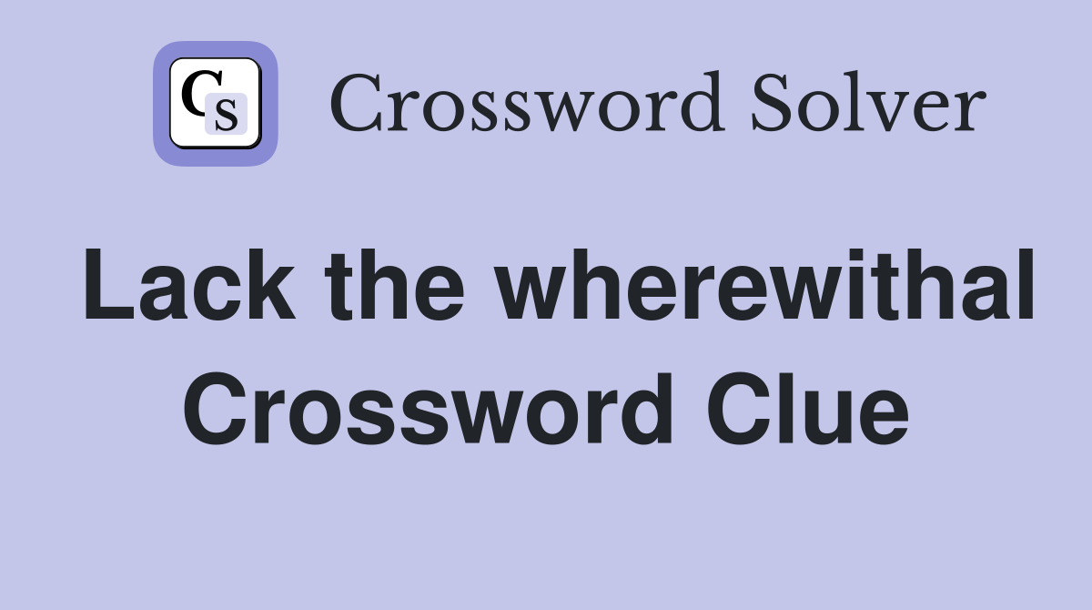 Lack the wherewithal Crossword Clue