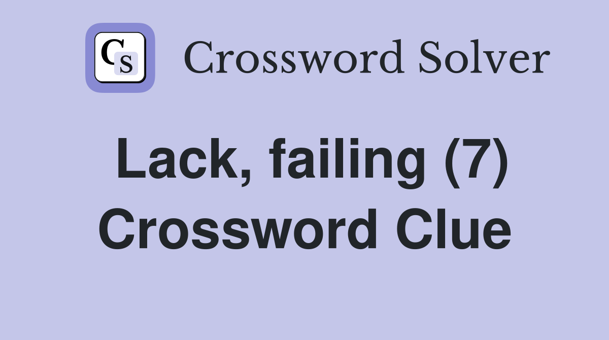 Lack, failing (7) Crossword Clue