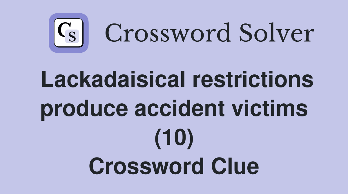 Lackadaisical restrictions produce accident victims (10) Crossword Clue