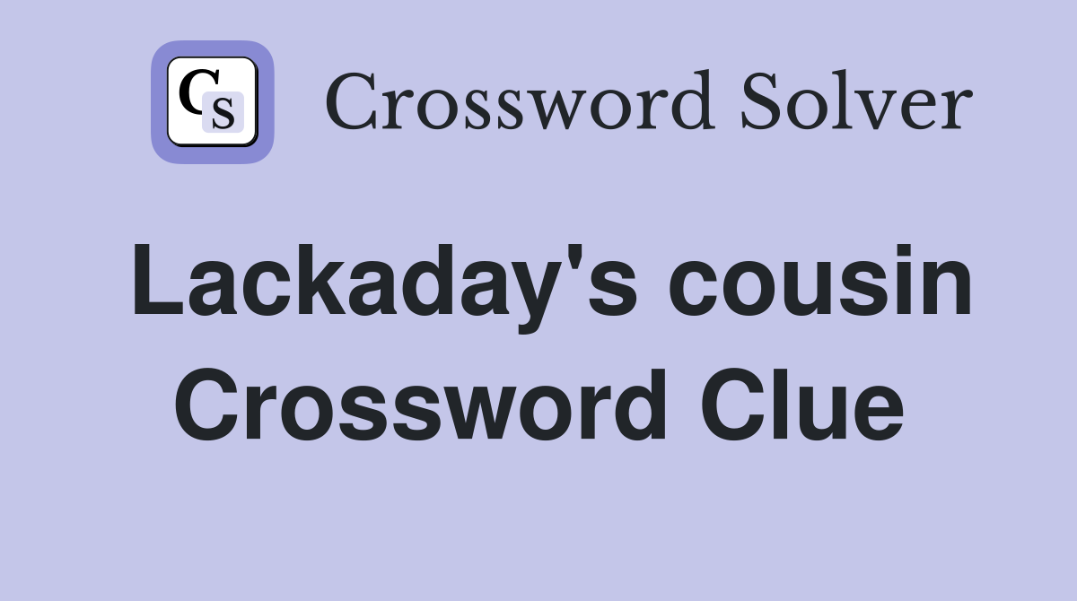 Lackaday's cousin Crossword Clue