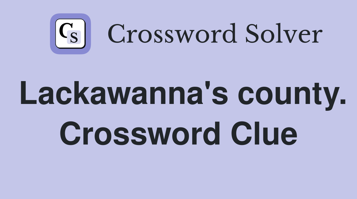 Lackawanna's county. Crossword Clue