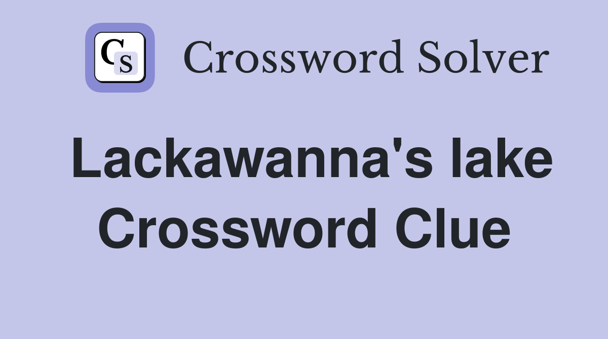Lackawanna's lake Crossword Clue