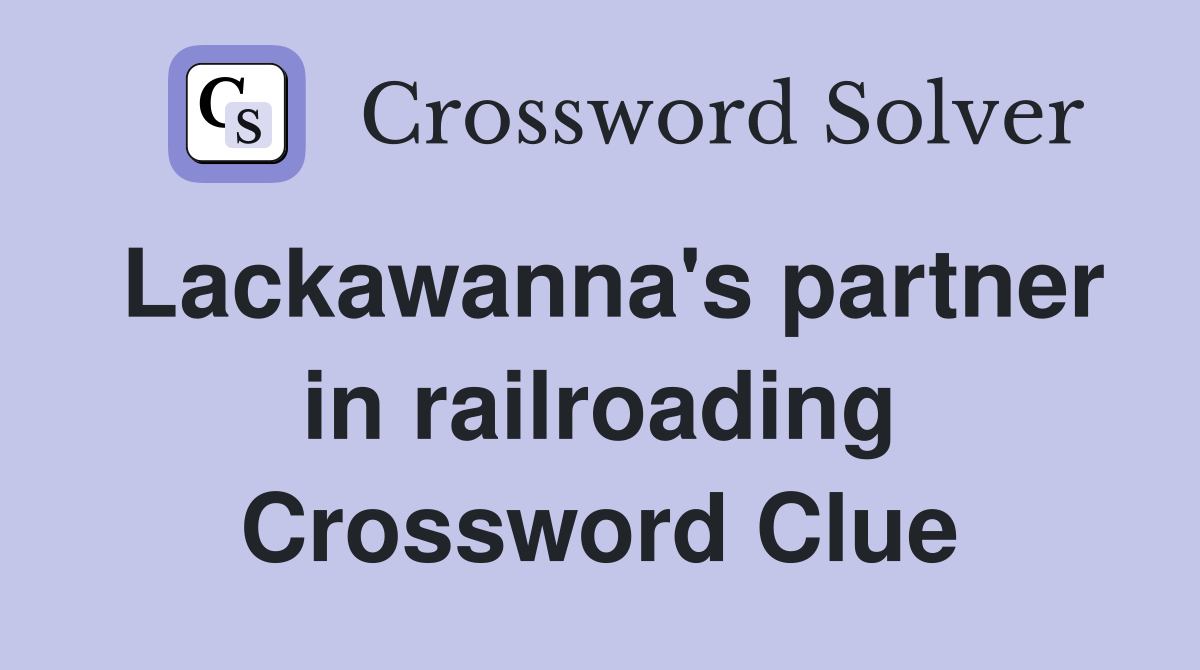 Lackawanna's partner in railroading Crossword Clue