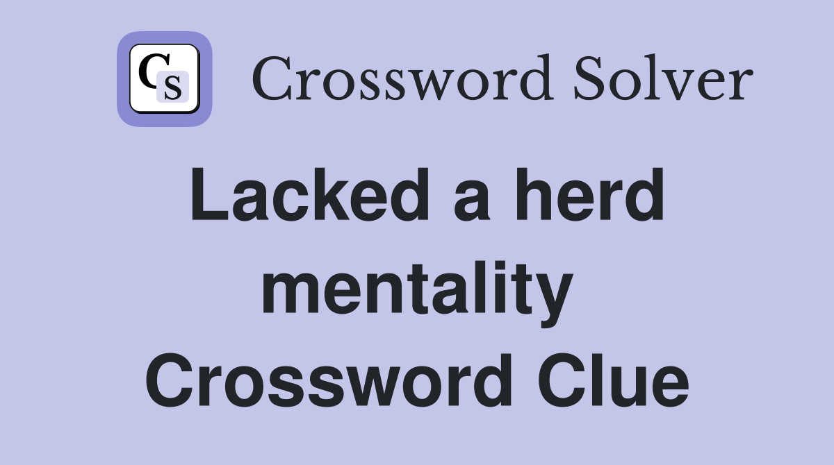 Lacked a herd mentality Crossword Clue