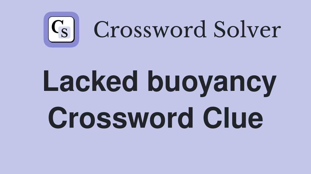 Lacked buoyancy Crossword Clue
