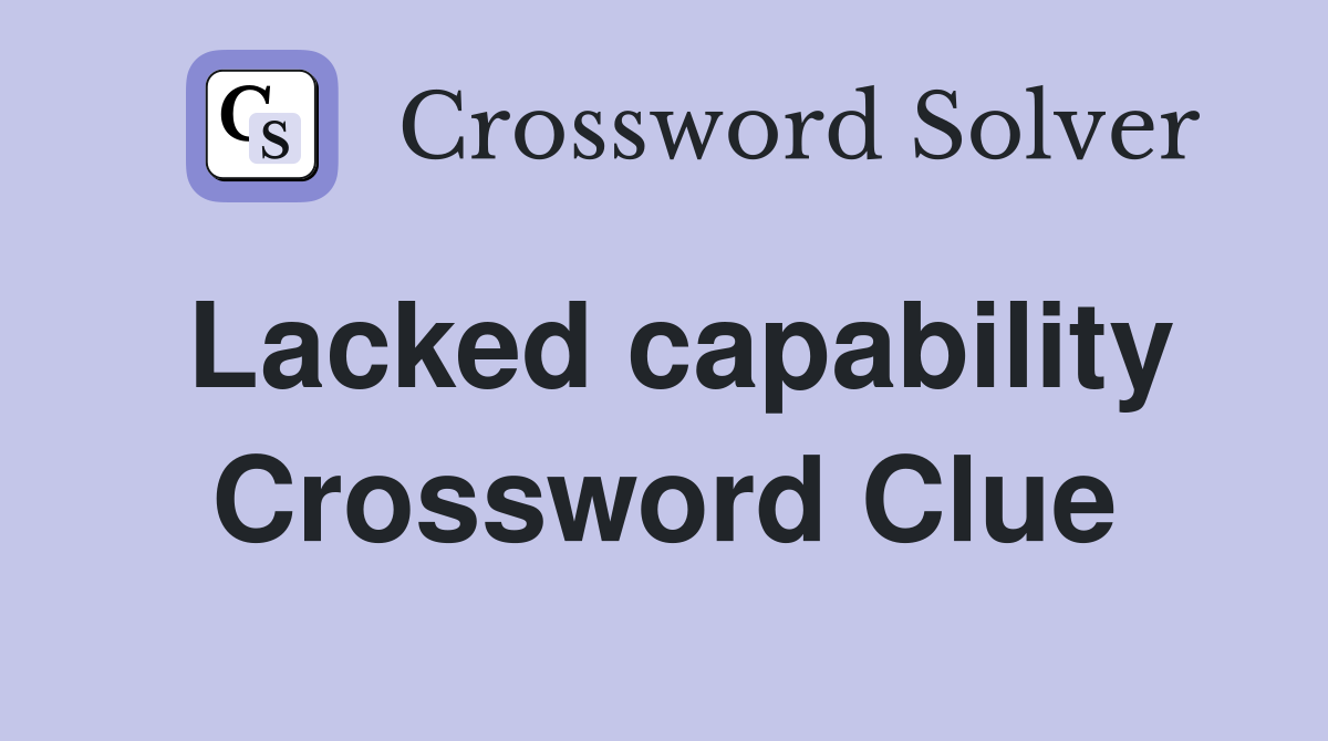 Lacked capability Crossword Clue