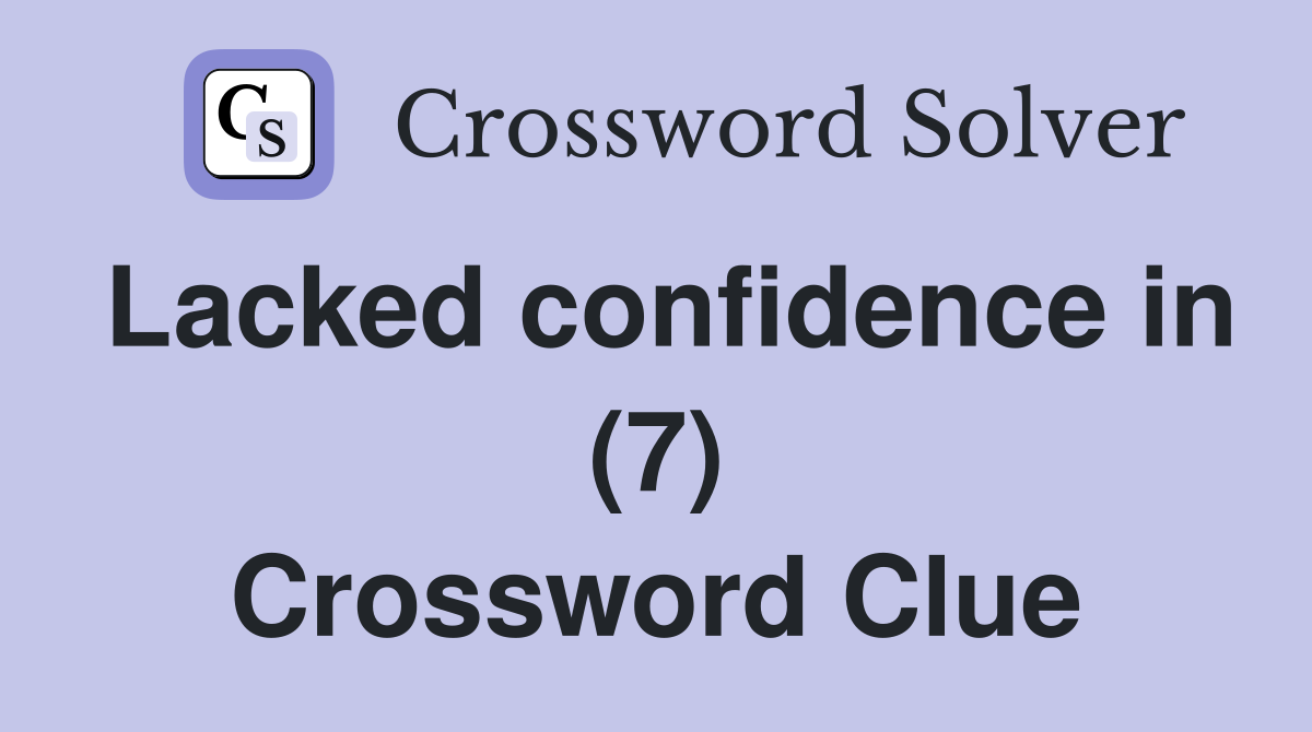 Lacked confidence in (7) Crossword Clue