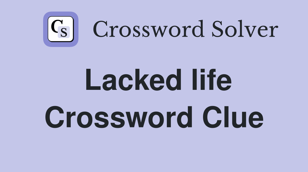 Lacked life Crossword Clue