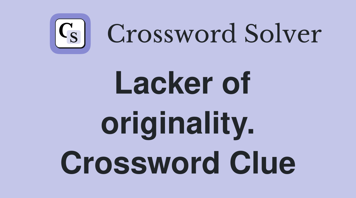 Lacker of originality. Crossword Clue