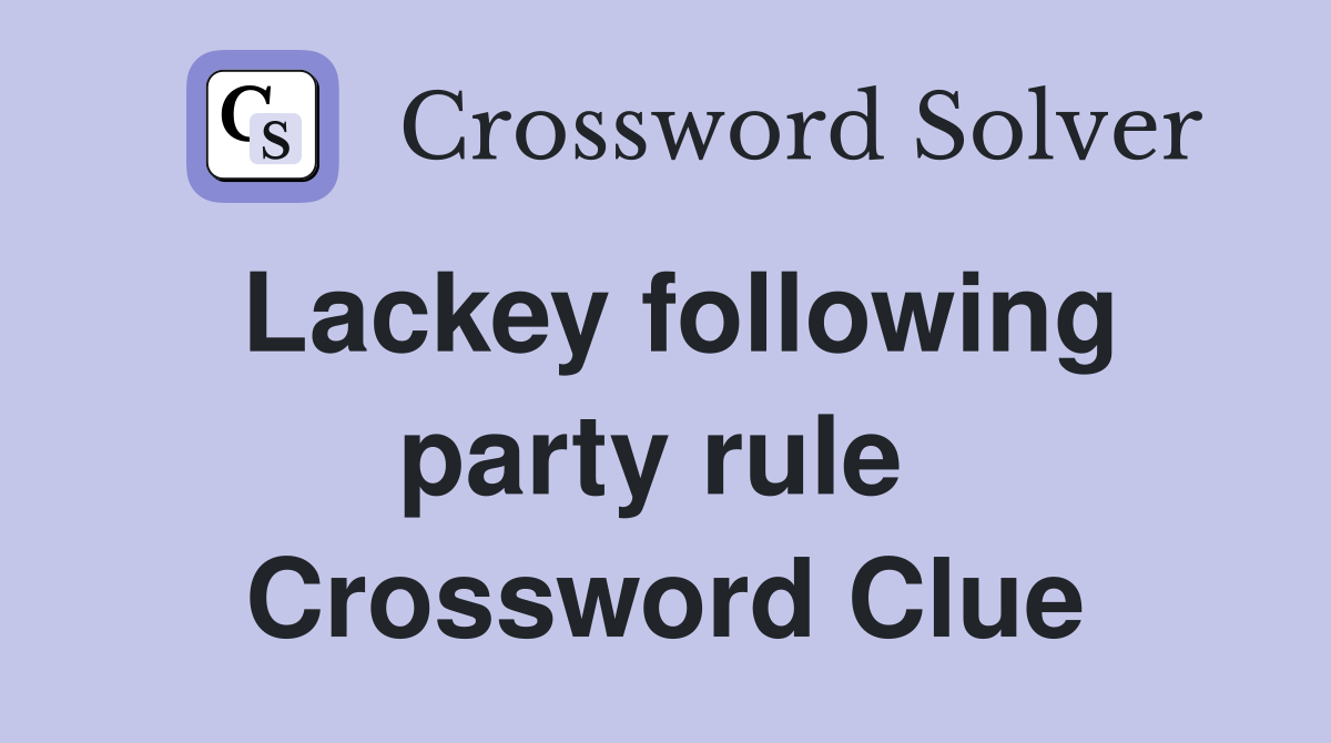 Lackey following party rule  Crossword Clue