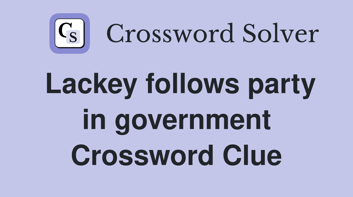Lackey follows party in government Crossword Clue