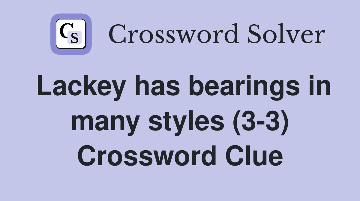 Lackey has bearings in many styles (3-3) Crossword Clue