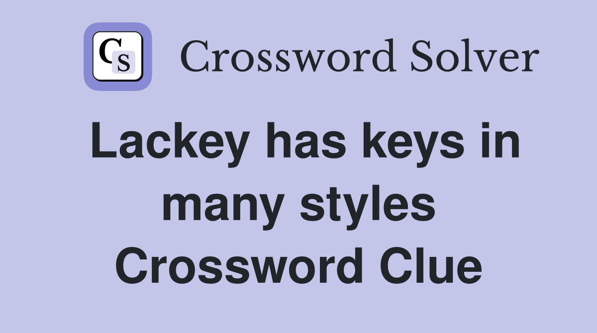 Lackey has keys in many styles Crossword Clue