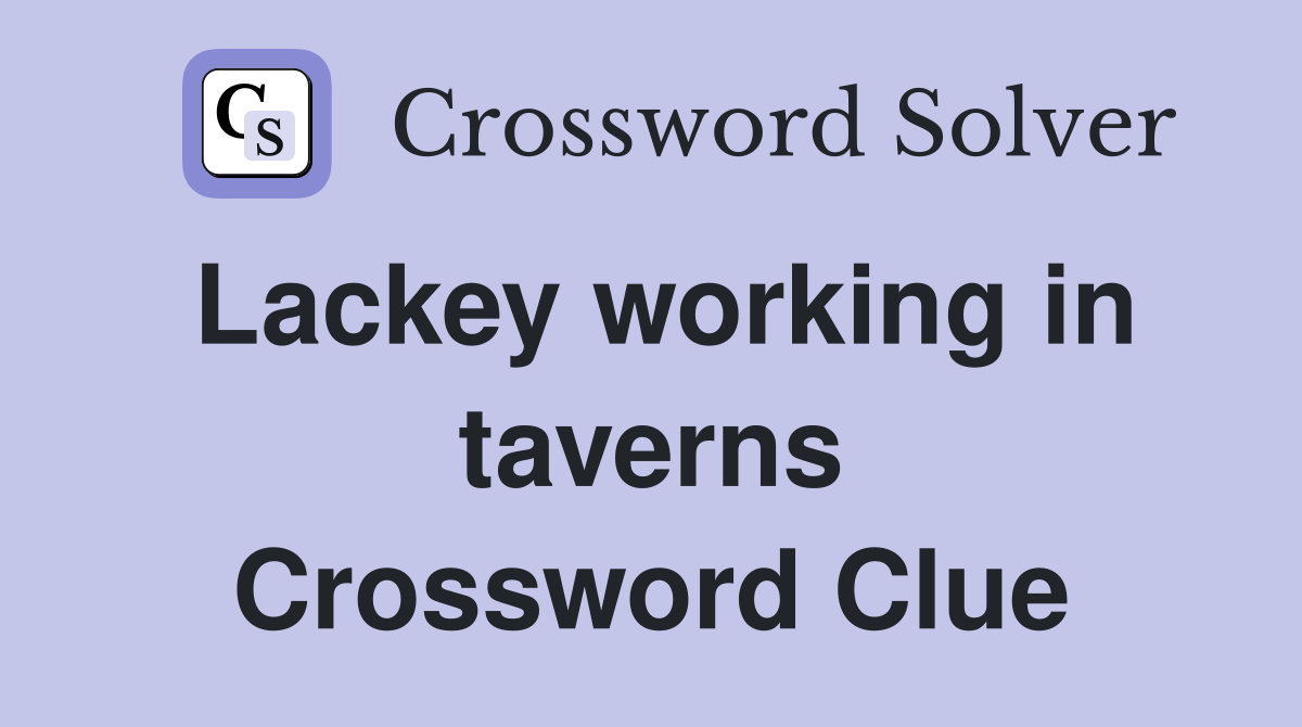 Lackey working in taverns Crossword Clue
