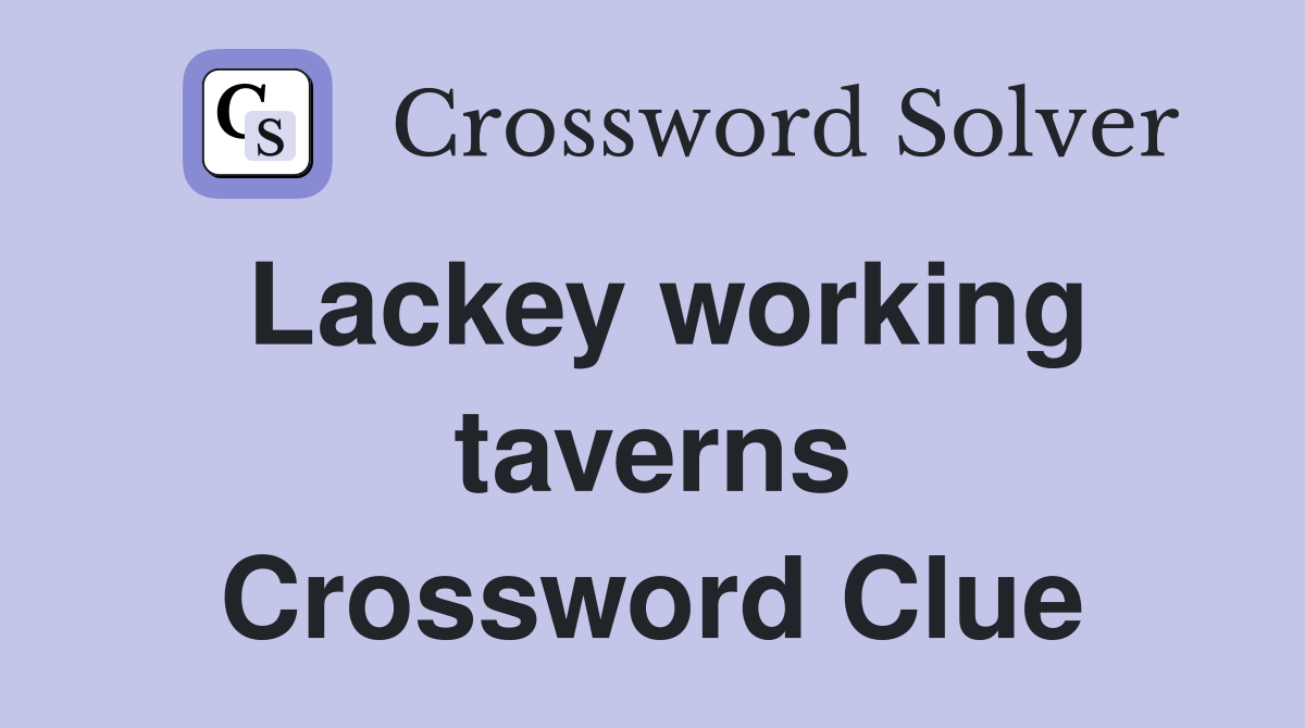 Lackey working taverns Crossword Clue