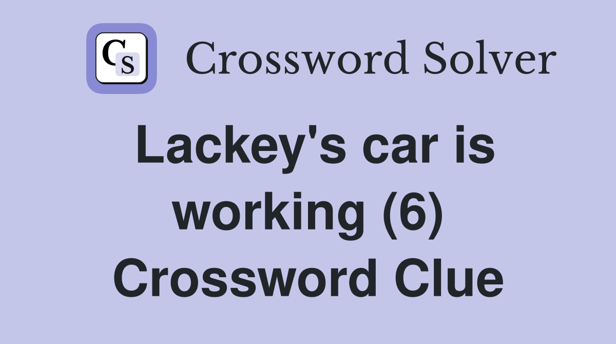 Lackey's car is working (6) Crossword Clue