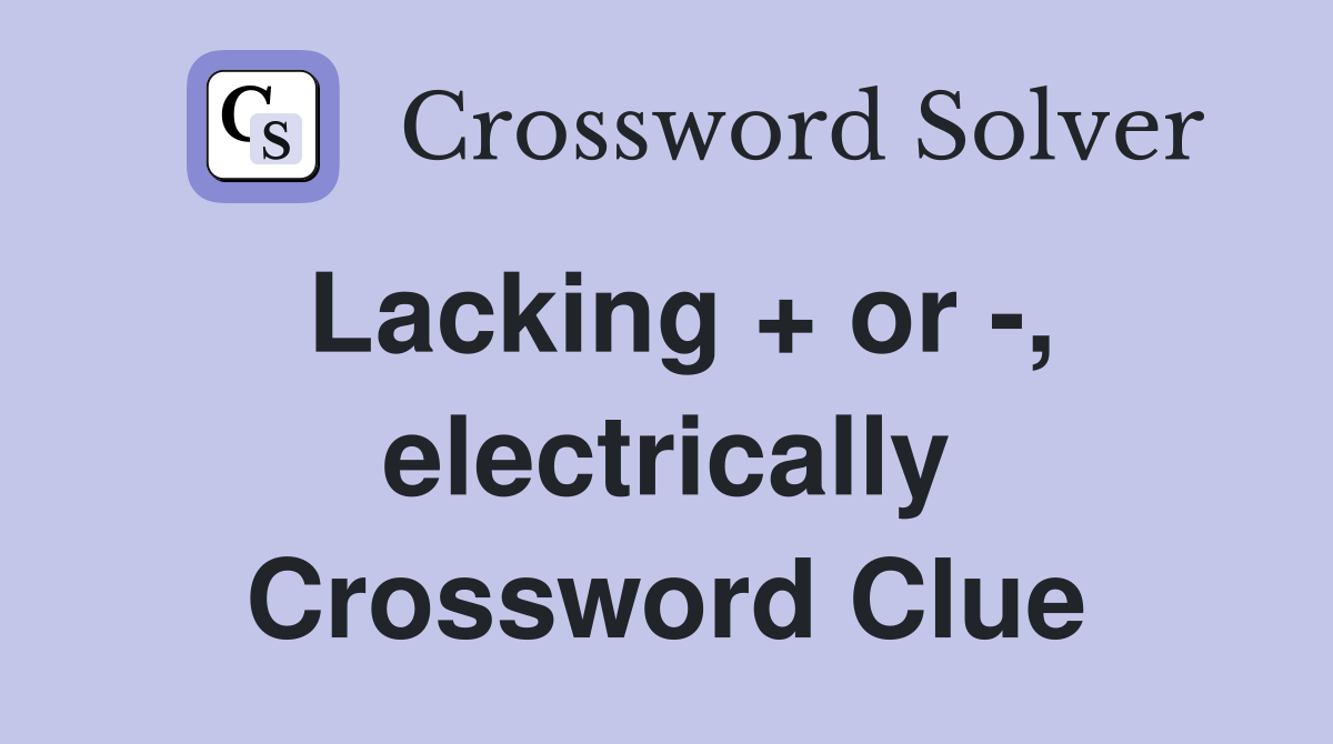 Lacking + or -, electrically Crossword Clue